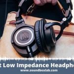 Best Low Impedance Headphones_soundboxlab.com