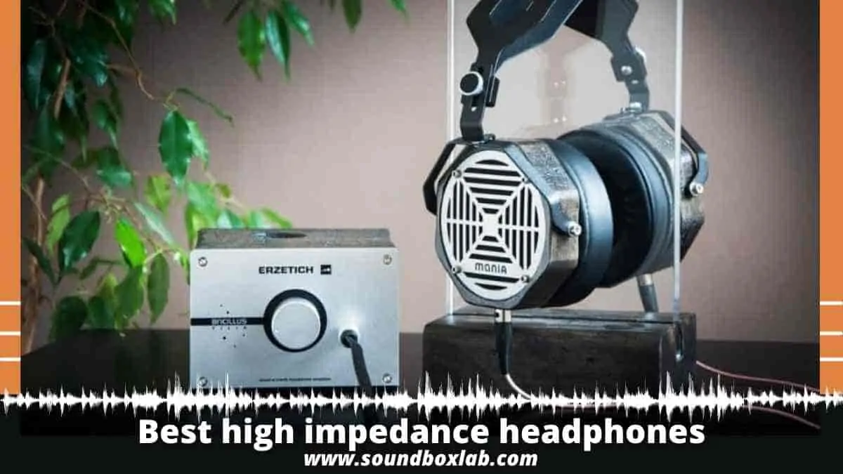 Best high impedance headphones_soundboxlab.com