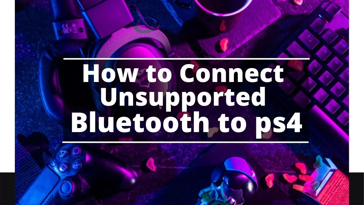 How to Connect Unsupported Bluetooth to ps4