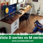 Vizio D series vs M series_soundboxlab.com