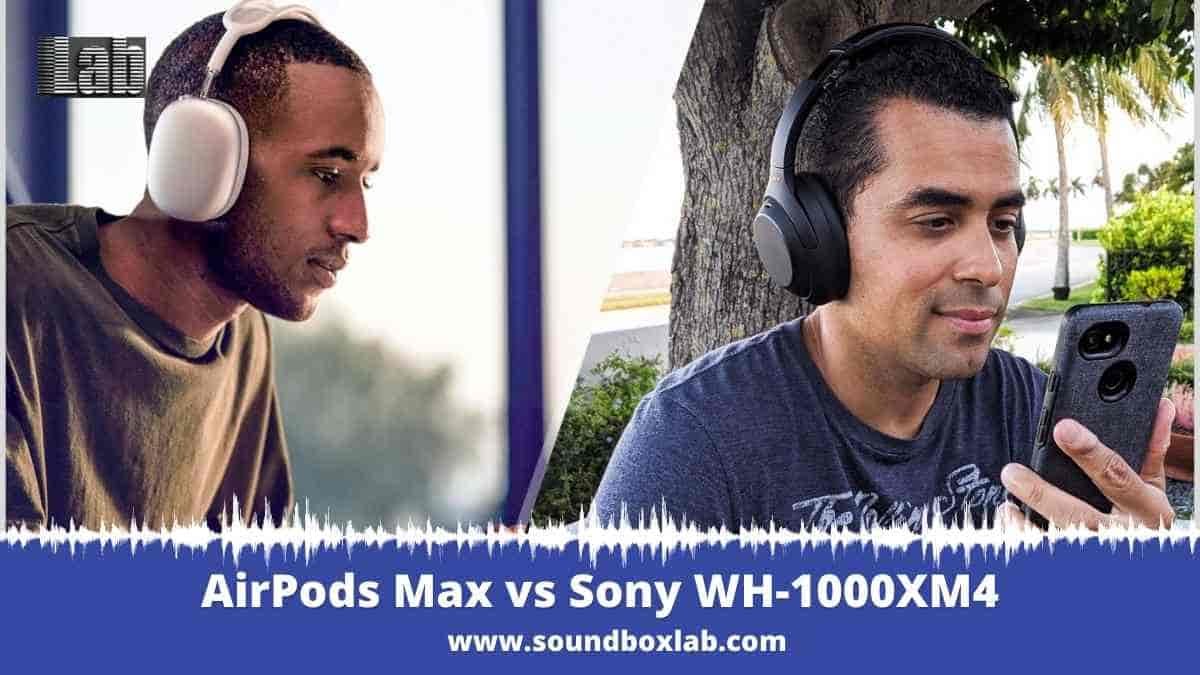 AirPods Max vs Sony WH-1000XM4 Analyzed Review with Comparison