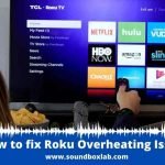 How to fix Roku Overheating Issue_soundboxlab.com