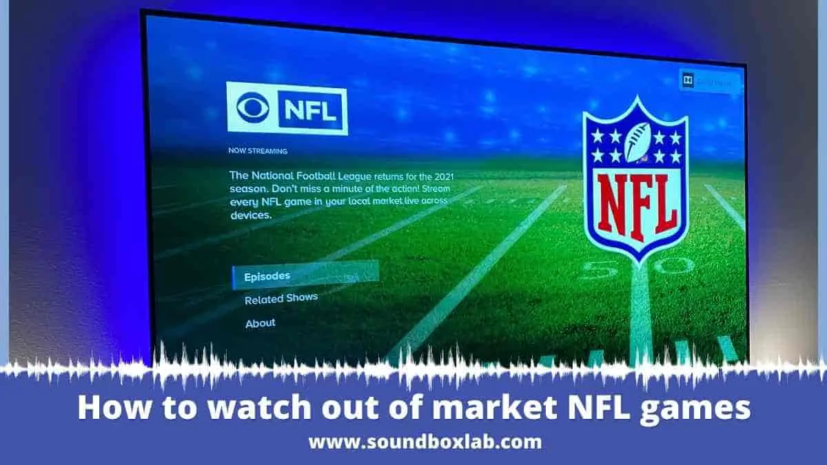 How to watch out of market NFL games_soundboxlab.com
