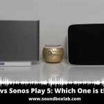 Sonos 5 vs Sonos Play 5 Which One is the Best
