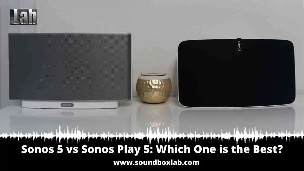 Sonos 5 vs Sonos Play 5 Which One is the Best
