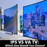 IPS VS VA TV_ Which One Should You Choose_