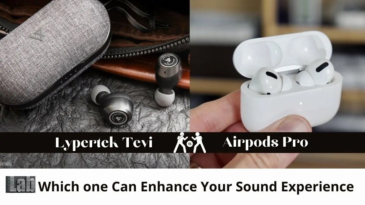 Lypertek Tevi vs. Airpods Pro Which one Can Enhance Your Sound Experience