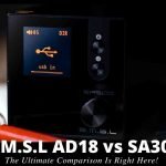 SMSL AD18 vs SA300 The Ultimate Comparison Is Right Here!