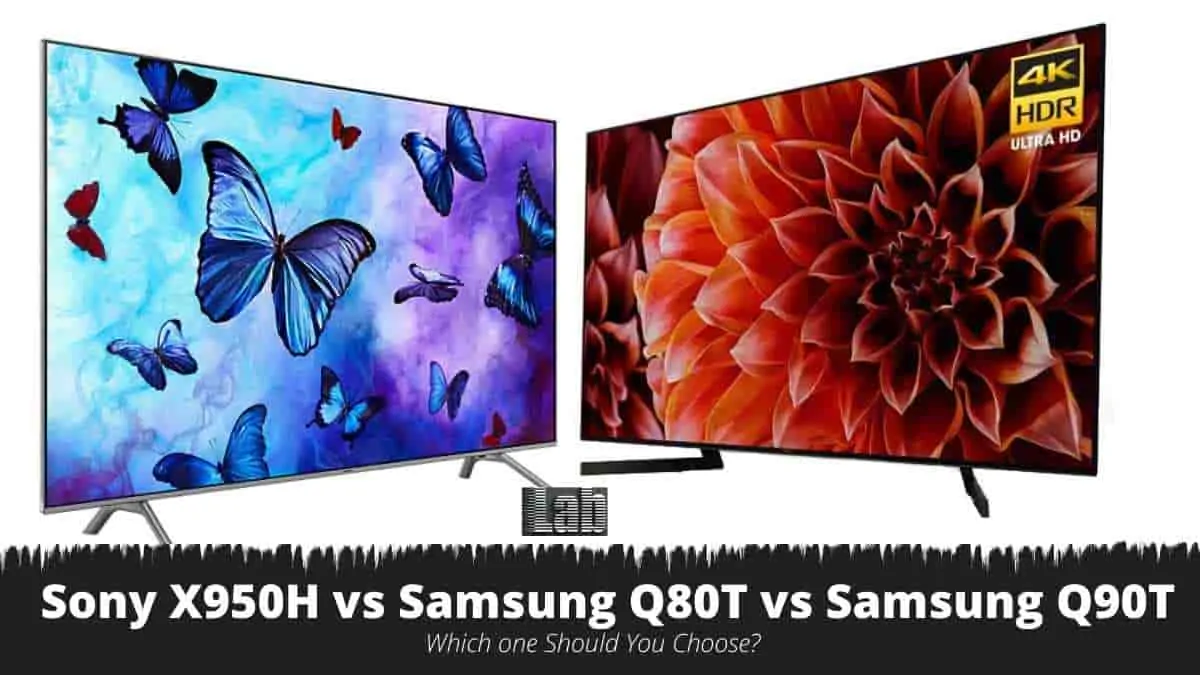 Sony X950H vs Samsung Q80T vs Samsung Q90T