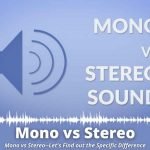 Mono vs Stereo--Lets Find out the Specific Difference