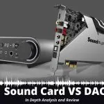 Sound Card VS DAC In Depth Analysis and Review
