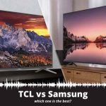 TCL vs Samsung which one is the best