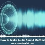How to Make Audio Sound Muffled