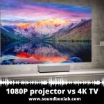 1080P projector vs 4K TV