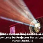 How Long Do Projector Bulbs Last