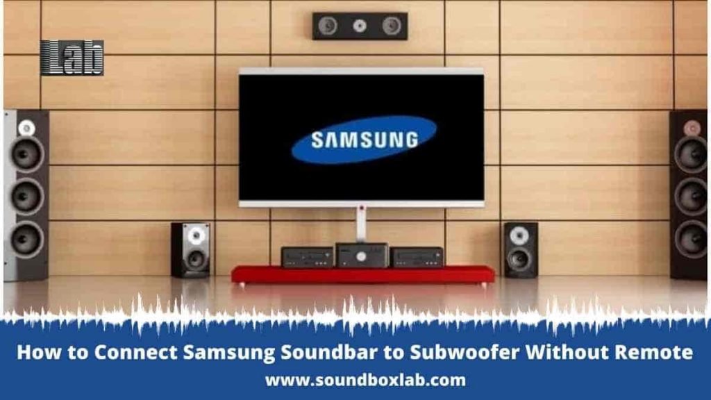 How to Connect Samsung Soundbar to Subwoofer Without Remote