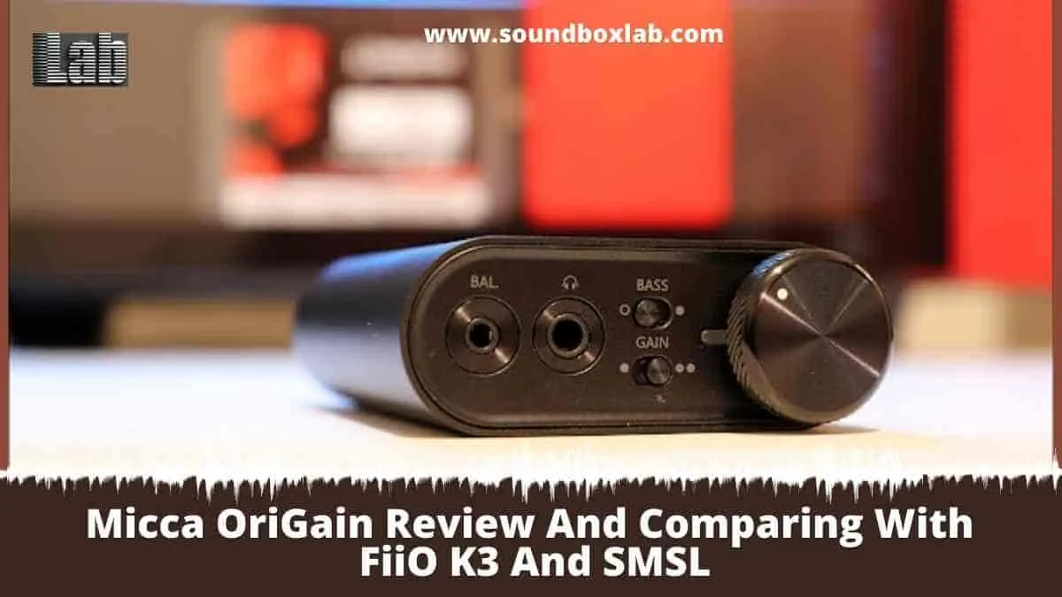 Micca OriGain Review And Comparing With FiiO K3 And SMSL